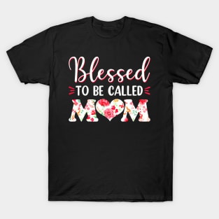 Blessed To Be Called Mom Flowers Mothers Day T-Shirt